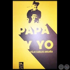 MI PADRE Y YO - Autor: FELIX CARLOS ARGAÑA - Año 2019